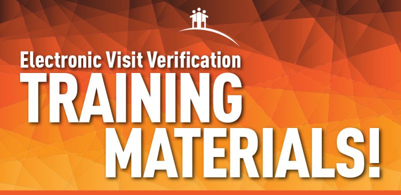Electronic Visit Verification Training Materials